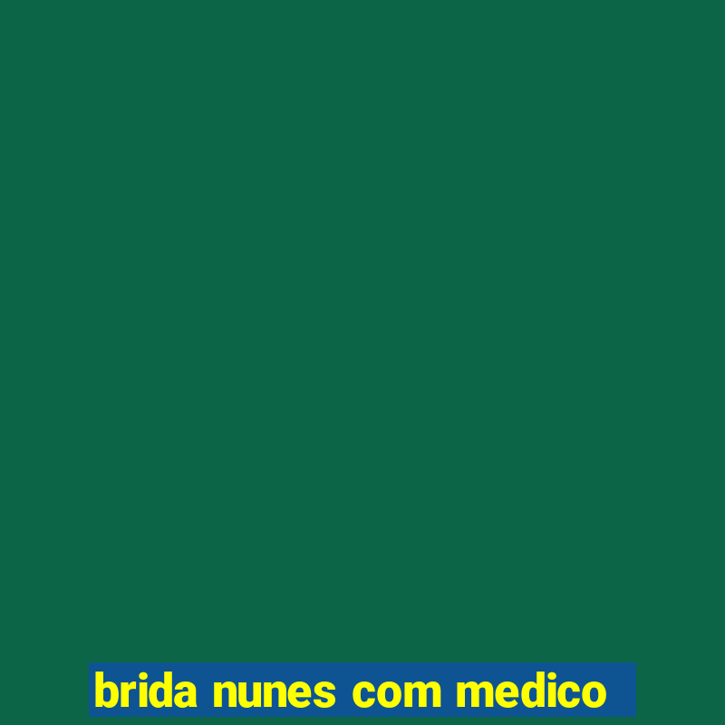 brida nunes com medico